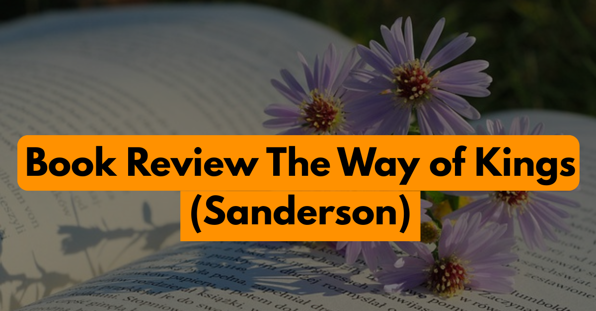 Book Review The Way of Kings (Sanderson) – Mind-Blowing?
