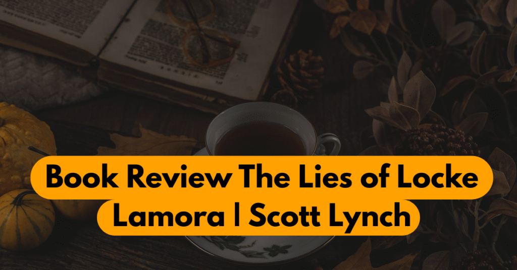 Uncover the Brilliance: Lies of Locke Lamora Book Review