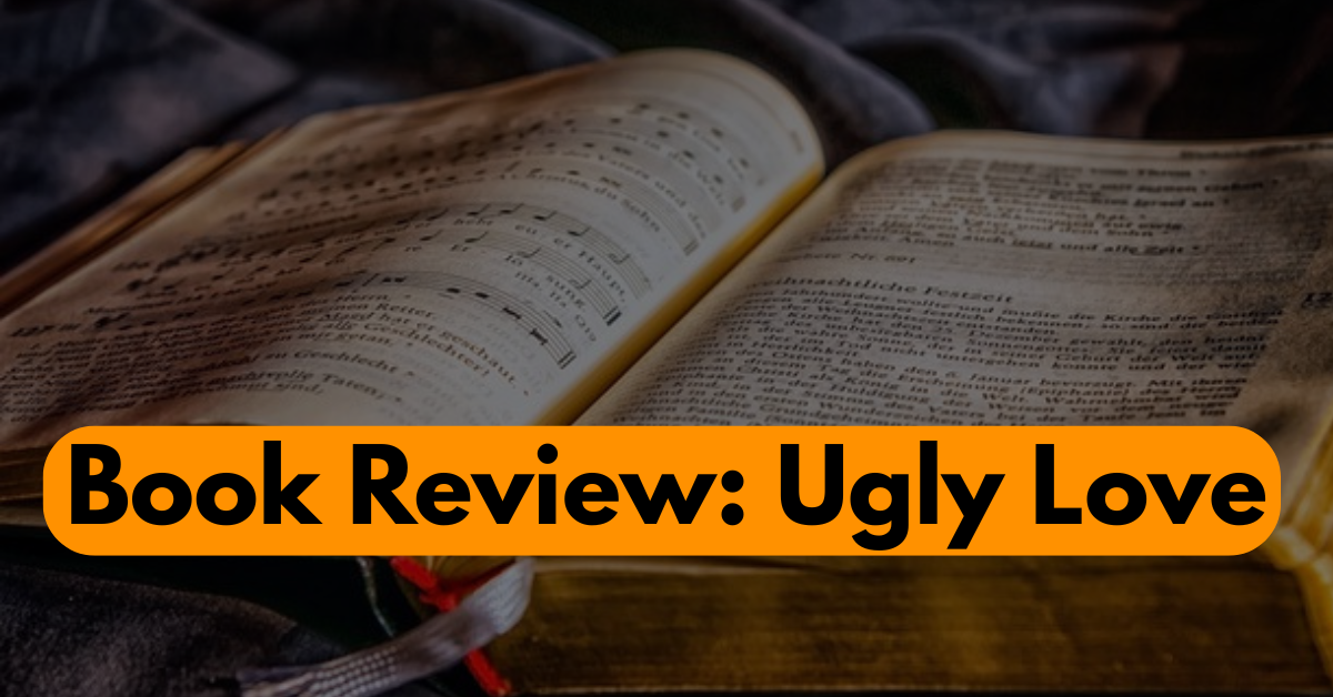 Book Review: Ugly Love — When Passion Turns Into Pain