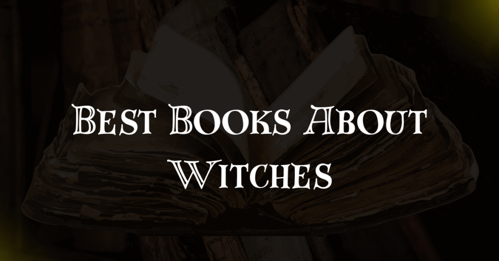 Unveil the Magic: The Best Books About Witches