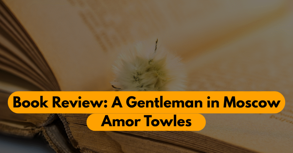 A Gentleman in Moscow Review: A Timeless and Elegant Novel
